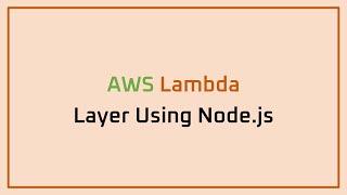 AWS - Lambda - Layer Using Node.js