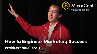 How to Engineer Marketing Success – Patrick McKenzie (Patio11) – MicroConf 2012