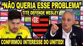 “NÃO QUERIA ESSE PROBLEMA” TITE DEFENDE WESLEY E CONFIRMA INTERESSE DO UNITED! CLASSIFICAÇÃO E+