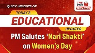 PM Salutes ‘Nari Shakti’ on Women’s Day | Educational Highlights 8-Mar-2025 : The Edu Bulletin