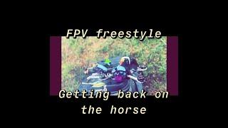 FPV Freestyle X Getting Back on the Horse