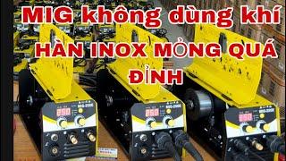  Máy Hàn MIG mini không dùng khí Hàn INOX MỎNG QUÁ ĐỈNH
