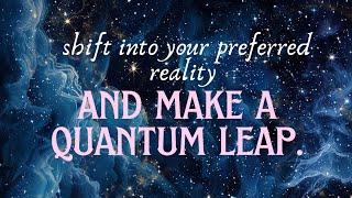 shift into your preferred reality • make a quantum leap • theta waves