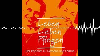 Folge 17: Demenz Neu Sehen - Leben, Lieben, Pflegen – Der Podcast zu Demenz und Familie