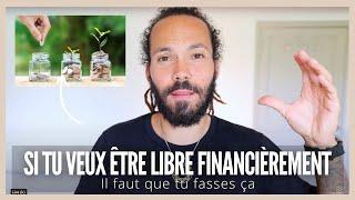 Si tu veux être libre financièrement, il faut que tu fasses ça