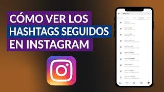 ¿Cómo Ver Todos los Hashtags Seguidos en Instagram? - Opciones Rápidas