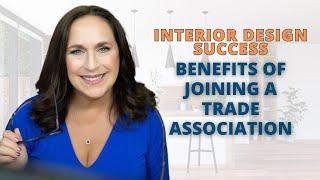 Interior Design Success: Benefits of Joining a Trade Association | Nancy Ganzekaufer