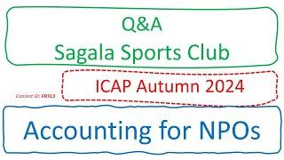 Q&A Sagala Sports Club (ICAP Autumn 2024) | Accounting for NPOs (FR313)