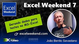 Excel Weekend 7 - Gerando dados para testes no MS-Excel - João Benito Savastano, MVP