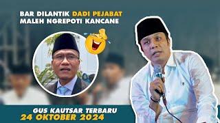 GUS KAUTSAR " JADI BADALNYA GUS MIFTAH " - 24 OKTOBER 2024