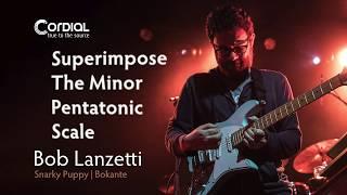 Superimpose The Minor Pentatonic Scale on Guitar - Cordial Moments with Bob Lanzetti of Snarky Puppy