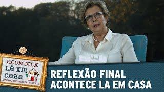 Reflexão Final - Acontece Lá em Casa