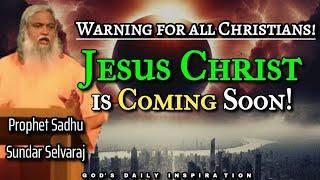 WARNING FOR ALL CHRISTIANS! JESUS CHRIST is Coming Soon | How to be Ready? Prophet Sadhu |April 2024