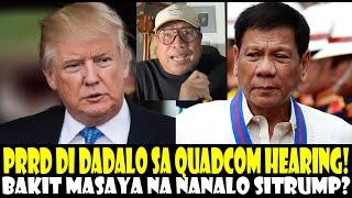 PRRD HINDI DADALO SA QUADCOM HEARING! BAKIT MASAYA NA SI TRUMP ANG NANALO?