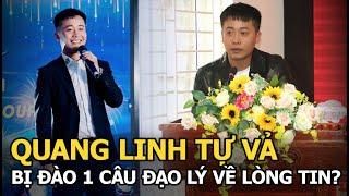 Quang Linh tự vả bị đào 1 câu đạo lý về lòng tin?