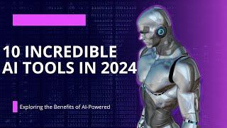 10 INCREDIBLE AI TOOLS IN 2024