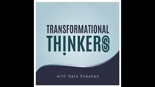 Transformational Thinkers with Sara Sheehan