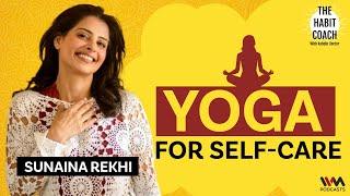 Why you should add yoga to your self-care routine ft. Sunaina Rekhi