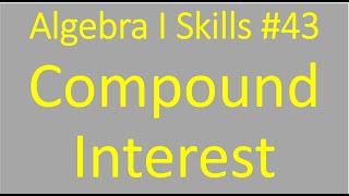 Algebra I Skills #43: Compound Interest