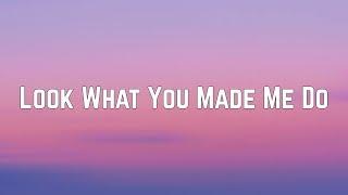 Taylor Swift - Look What You Made Me Do (Lyrics)