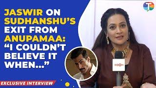 Anupamaa fame Jaswir Kaur REACTS to Sudhanshu Pandey’s exit from the show | Exclusive