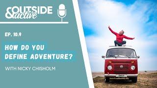 Nicky Chisholm - How do you define adventure? | OUTSIDE & ACTIVE PODCAST