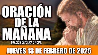 ORACION DE LA MAÑANA DE HOY JUEVES 13 DE FEBRERO DE 2025| Oración Católica-Hoy NECESITO DE TU AMOR