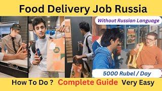 Job in Russia | 5000 /day | Food delivery | Complete Guide | without Russian language