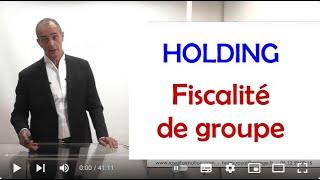 Holding et fiscalité de groupe : mère-fille, titre de participation, intégration fiscale...