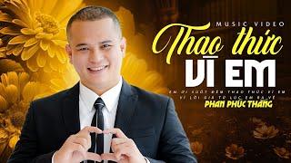 THAO THỨC VÌ EM - Hay nhất đã từng nghe | Phan Phúc Thắng