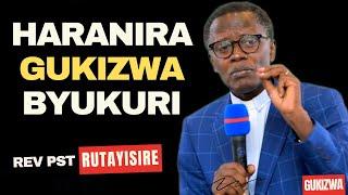 HRANIRA GUKIZWA BYUKURI -- Inyigisho IKOMEYE na Pst RUTAYISIRE ANTOINE