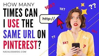 How Many Times Can I Use the Same URL on Pinterest? (Rules for Sharing the Same Link)