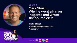 Mark Shust: Why he went all-in on Magento and wrote the course on it