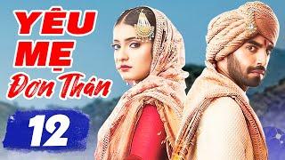 YÊU MẸ ĐƠN THÂN - TẬP 12 | Phim Bộ Tình Cảm Ấn Độ Hay Nhất Lồng Tiếng | Phim Hay Truyền Hình