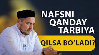 Shukurulloh domla | Nafsni qanday tarbiya qilsa bo’ladi?