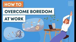 How to Overcome Boredom at Work: 8 Tips to Follow