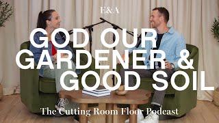 Ep 22: God Our Gardener & Good Soil