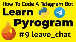 #9 leave_chat | Learn Pyrogram | How To Code A Telegram Bot