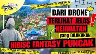 DARI DRONE TERLIHAT JELAS KEJAHATAN LINGKUNGAN YANG SUDAH DILAKUKAN OLEH HIBISC FANTASY PUNCAK.