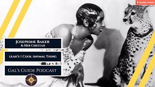 Josephine Baker -  Leah's 1 Cool Animal Thing, Gal's Guide Podcast