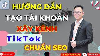 Hướng Dẫn Tạo Tài Khoản Lập Kênh TikTok Chuẩn Seo