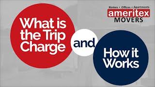 Ameritex Movers | What is the Trip Charge and How it Works