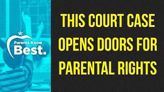 This Court Case Opens Doors For Parental Rights