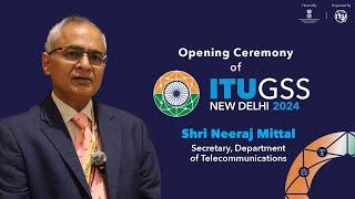 Opening Ceremony of ITUGSS 2024 | Shri Neeraj Mittal, Secretary, Department of Telecommunications