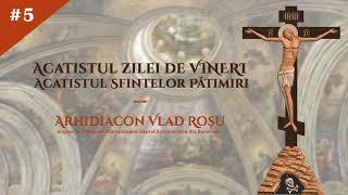 Acatistul zilei de VINERI (al Sfintelor Patimiri) - Arhidiacon Vlad Rosu