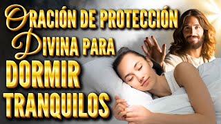 ORACIÓN DE PROTECCIÓN DIVINA PARA DORMIR TRANQUILOS