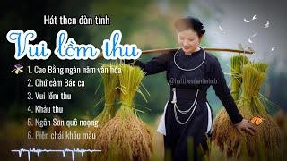 Hát then đàn tính hay nhất về mùa thu - Vui lồm thu