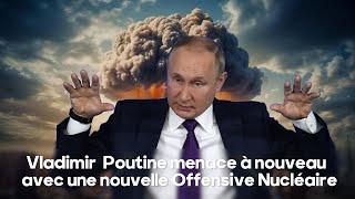 Vladimir  Poutine menace  à nouveau avec une nouvelle Offensive Nucléaire