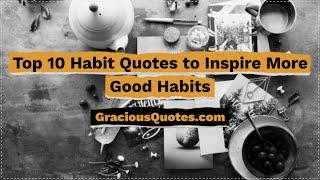 Top 10 Habit Quotes to Inspire More Good Habits - Gracious Quotes