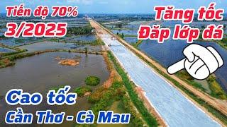 Tăng tốc đắp lớp đá đường cao tốc Cần Thơ - Cà Mau, tiến độ xây dựng phấn đấu hoàn thành 12/2025
